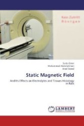 Static Magnetic Field : And Its Effects on Electrolytes and Tissues Histology in Rats （2012. 104 S. 220 mm）