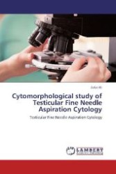 Cytomorphological study of Testicular Fine Needle Aspiration Cytology : Testicular Fine Needle Aspiration Cytology （2012. 116 S. 220 mm）