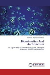 Biomimetics And Architecture : An Exploration Of Swarm Intelligence, Emergent Behaviour And Self-Organization （2012. 156 S. 220 mm）