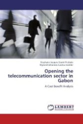 Opening the telecommunication sector in Gabon : A Cost Benefit Analysis （2012. 168 S. 220 mm）