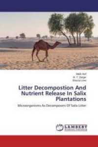Litter Decompostion And Nutrient Release In Salix Plantations : Microorganisms As Decomposers Of Salix Litter （2015. 164 S. 220 mm）