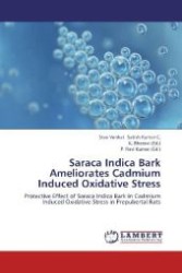 Saraca Indica Bark Ameliorates Cadmium Induced Oxidative Stress : Protective Effect of Saraca Indica Bark in Cadmium Induced Oxidative Stress in Prepubertal Rats （2012. 184 S. 220 mm）