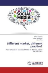 Different market, different practice? : How companies use Social Media in the USA, Japan and Germany （2012. 76 S. 220 mm）