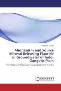 Mechanism and Source Mineral Releasing Fluoride in Groundwater of Indo-Gangetic Plain : The Problem of Fluorosis in Unnao District, U.P., India （2012. 172 S. 220 mm）