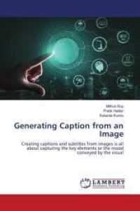 Generating Caption from an Image : Creating captions and subtitles from images is all about capturing the key elements or the mood conveyed by the visual （2024. 76 S. 220 mm）