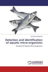 Detection and identification of aquatic micro-organisms : Diversity Of Aquatic Micro-organisms （2012. 224 S. 220 mm）
