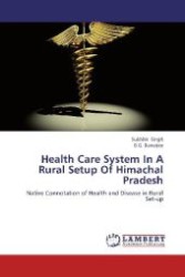 Health Care System In A Rural Setup Of Himachal Pradesh : Native Connotation of Health and Disease in Rural Set-up （2012. 176 S. 220 mm）