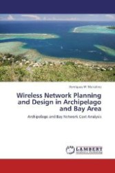 Wireless Network Planning and Design in Archipelago and Bay Area : Archipelago and Bay Network Cost Analysis （2012. 108 S. 220 mm）