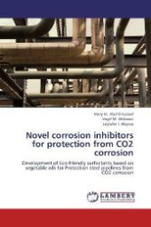 Novel corrosion inhibitors for protection from CO2 corrosion : Development of Eco-friendly surfactants based on vegetable oils for Protection steel pipelines from CO2 corrosion （2012. 240 S. 220 mm）