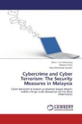 Cybercrime and Cyber Terrorism: The Security Measures in Malaysia : Cyber terrorism is known as internet based attacks within a large-scale disruption of free flow information （2012. 80 S. 220 mm）