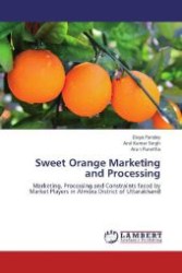 Sweet Orange Marketing and Processing : Marketing, Processing and Constraints faced by Market Players in Almora District of Uttarakhand （2012. 88 S. 220 mm）