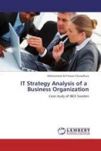 IT Strategy Analysis of a Business Organization : Case study of IBEX Sweden （2012. 96 S. 220 mm）