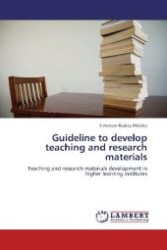 Guideline to develop teaching and research materials : Teaching and research materials development in higher learning institutes （2012. 104 S. 220 mm）