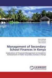 Management of Secondary School Finances in Kenya : Implications of Financial Management on Academic Achievement in Public Secondary Schools in Kenya （2015. 188 S. 220 mm）