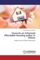 Towards an informed affordable housing policy in Ghana : Insights from European Experiences （2012. 228 S. 220 mm）