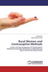 Rural Women and Contraceptive Methods : Factors for Non-Acceptance of Contraceptive Methods among Married Women of Reproductive Age in Rural Areas Patna (India) （2014. 152 S. 220 mm）