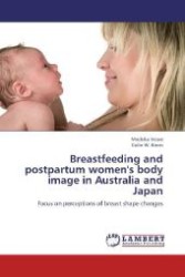 Breastfeeding and postpartum women's body image in Australia and Japan : Focus on perceptions of breast shape changes （2012. 276 S. 220 mm）