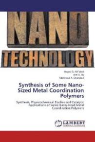 Synthesis of Some Nano-Sized Metal Coordination Polymers : Synthesis, Physicochemical Studies and Catalytic Applications of Some Nano-Sized Metal Coordination Polymers （2014. 476 S. 220 mm）