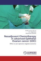Neoadjuvant Chemotherapy in advanced Epithelial Ovarian cancer (EOC) : Effect on peri-operative negative outcomes （2012. 116 S. 220 mm）