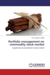 Portfolio management on commodity stock market : A guide how to investment in stock market （2012. 92 S. 220 mm）
