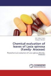 Chemical evaluation of leaves of Lasia spinosa (Family- Araceae) : Phytochemical evaluation of Lasia spinosa (Family- Araceae) （2012. 60 S. 220 mm）