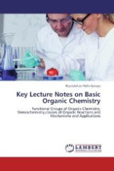Key Lecture Notes on Basic Organic Chemistry : Functional Groups of Organic Chemistry, Stereochemistry,classes of Organic Reactions and Mechanisms and Applications （2012. 284 S. 220 mm）