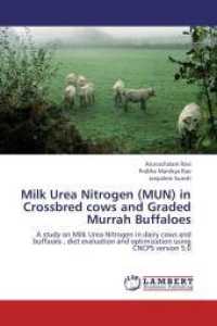 Milk Urea Nitrogen (MUN) in Crossbred cows and Graded Murrah Buffaloes : A study on Milk Urea Nitrogen in dairy cows and buffaoes , diet evaluation and optimization using CNCPS version 5.0 （2012. 100 S. 220 mm）