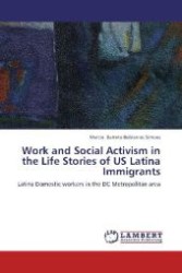 Work and Social Activism in the Life Stories of US Latina Immigrants : Latina Domestic workers in the DC Metropolitan area （2012. 216 S. 220 mm）