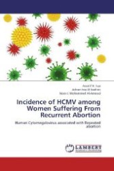 Incidence of HCMV among Women Suffering From Recurrent Abortion : Human Cytomegalovirus associated with Repeated abortion （2012. 96 S. 220 mm）