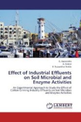 Effect of Industrial Effluents on Soil Microbial and Enzyme Activities : An Experimental Approach to Study the Effect of Cotton Ginning Industry Effluents on Soil Microbes and Enzyme Activities （2012. 72 S. 220 mm）