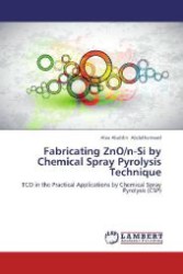 Fabricating ZnO/n-Si by Chemical Spray Pyrolysis Technique : TCO in the Practical Applications by Chemical Spray Pyrolysis (CSP) （2012. 136 S. 220 mm）