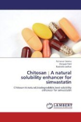 Chitosan : A natural solubility enhancer for simvastatin : Chitosan:A natural,biodegradable,best solubility enhancer for simvastatin （2012. 84 S. 220 mm）