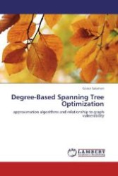 Degree-Based Spanning Tree Optimization : approximation algorithms and relationship to graph vulnerability （2012. 120 S. 220 mm）