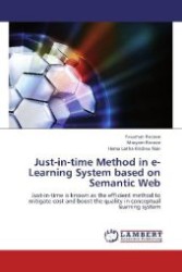 Just-in-time Method in e-Learning System based on Semantic Web : Just-in-time is known as the efficient method to mitigate cost and boost the quality in conceptual learning system （2012. 80 S. 220 mm）