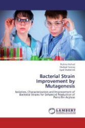 Bacterial Strain Improvement by Mutagenesis : Isolation, Characterization and Improvement of Bacterial Strains for Enhanced Production of Penicillin Acylase （2012. 292 S. 220 mm）