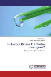 Is Aurora Kinase C a Proto-oncogene? : Aurora Kinase C and Cancer （2012. 188 S. 220 mm）