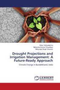 Drought Projections and Irrigation Management: A Future-Ready Approach : Climate Change in Bundelkhand, India （2025. 180 S. 220 mm）