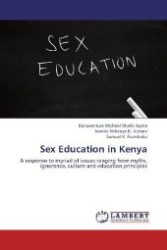 Sex Education in Kenya : A response to myriad of issues ranging from myths, ignorance, culture and education principles （2012. 72 S. 220 mm）