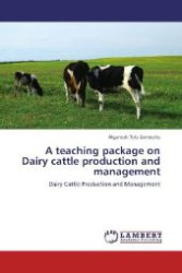 A teaching package on Dairy cattle production and management : Dairy Cattle Production and Management （2012. 152 S. 220 mm）