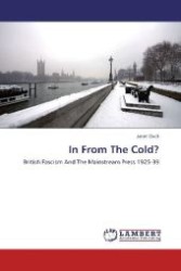 In From The Cold? : British Fascism And The Mainstream Press 1925-39 （2012. 300 S. 220 mm）