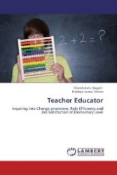 Teacher Educator : Inquiring into Change proneness, Role Efficiency and Job Satisfaction at Elementary Level （2012. 96 S. 220 mm）