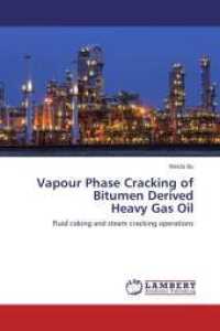 Vapour Phase Cracking of Bitumen Derived Heavy Gas Oil : Fluid coking and steam cracking operations （2012. 152 S. 220 mm）