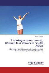 Entering a man's world; Women bus drivers in South Africa : Challenges faced by women in previously male dominated occupations like Bus driving （2012. 136 S. 220 mm）