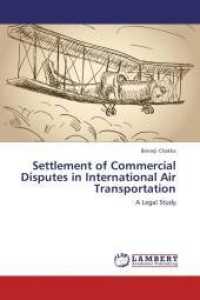 Settlement of Commercial Disputes in International Air Transportation : A Legal Study （2012. 308 S. 220 mm）