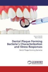 Dental Plaque Forming Bacteria's Characterization and Stress Responses : Dental Plaque Forming Bacterias （2012. 136 S. 220 mm）