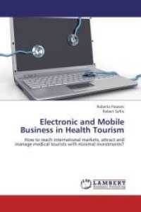 Electronic and Mobile Business in Health Tourism : How to reach international markets, attract and manage medical tourists with minimal investments? （2012. 64 S. 220 mm）