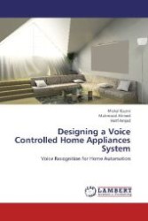 Designing a Voice Controlled Home Appliances System : Voice Recognition for Home Automation （2012. 104 S. 220 mm）