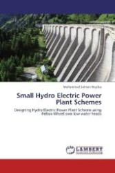 Small Hydro Electric Power Plant Schemes : Designing Hydro Electric Power Plant Scheme using Pelton Wheel over low water heads （2012. 56 S. 220 mm）