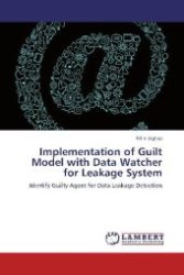 Implementation of Guilt Model with Data Watcher for Leakage System : Identify Guilty Agent for Data Leakage Detection （2012. 112 S. 220 mm）