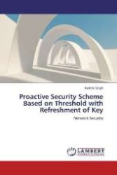 Proactive Security Scheme Based on Threshold with Refreshment of Key : Network Security （2012. 72 S. 220 mm）